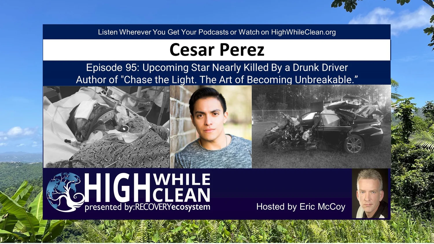 Episode 095: Cesar Perez. Drunk Driver Nearly Killed Him. Actor, Graphic Designer, Author: Chase the Light, the Gruesome Art of Becoming Unbreakable episode artwork