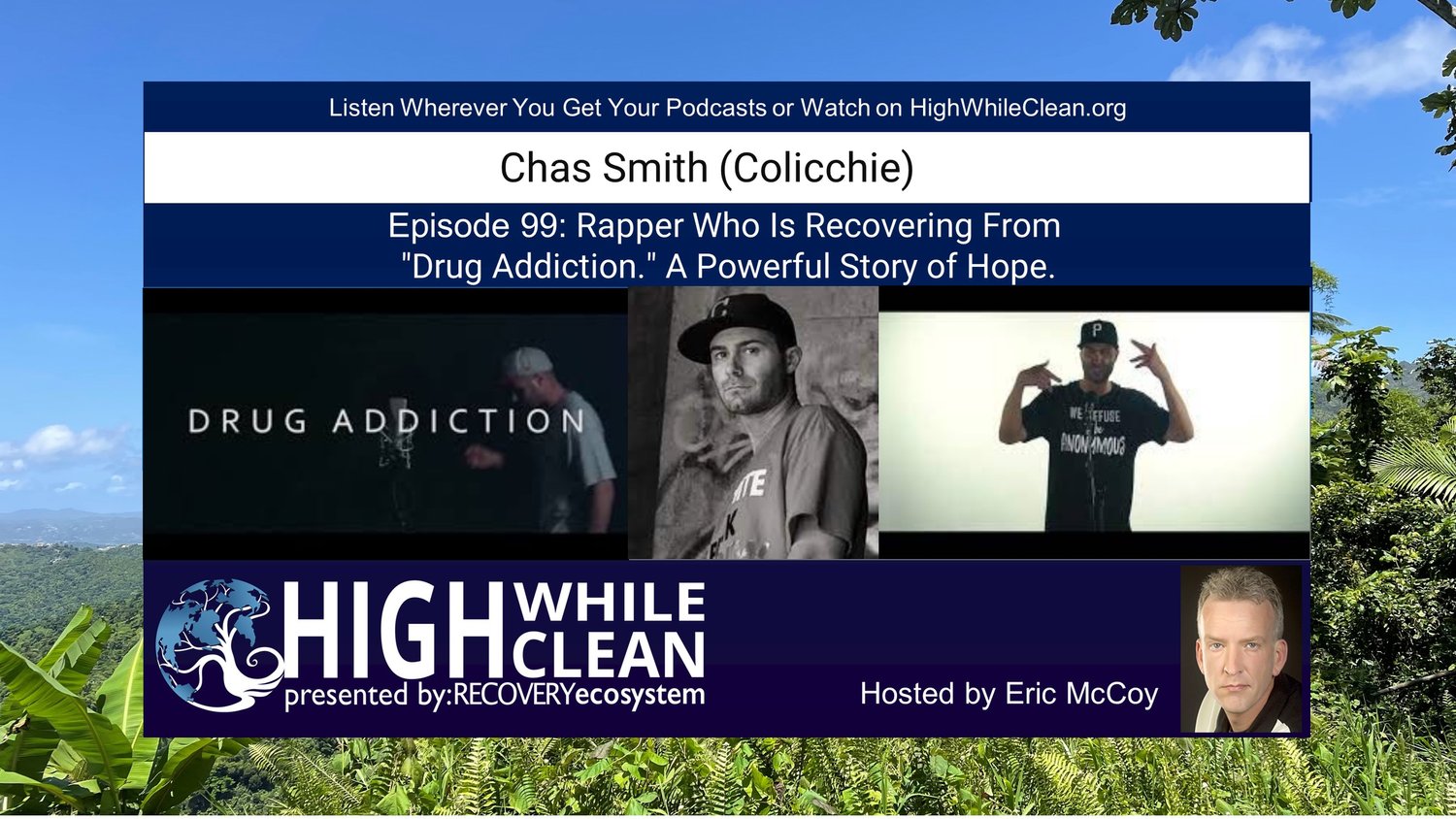 Episode 099: Chas Smith (Colicchie): Rapper, Who's song "Drug Addiction," Is a Powerful Message of Hope.