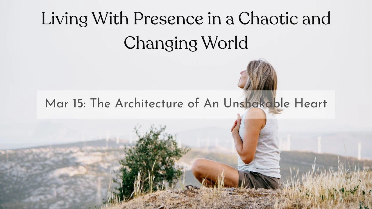 Week 3: The Architecture of An Unshakable Heart