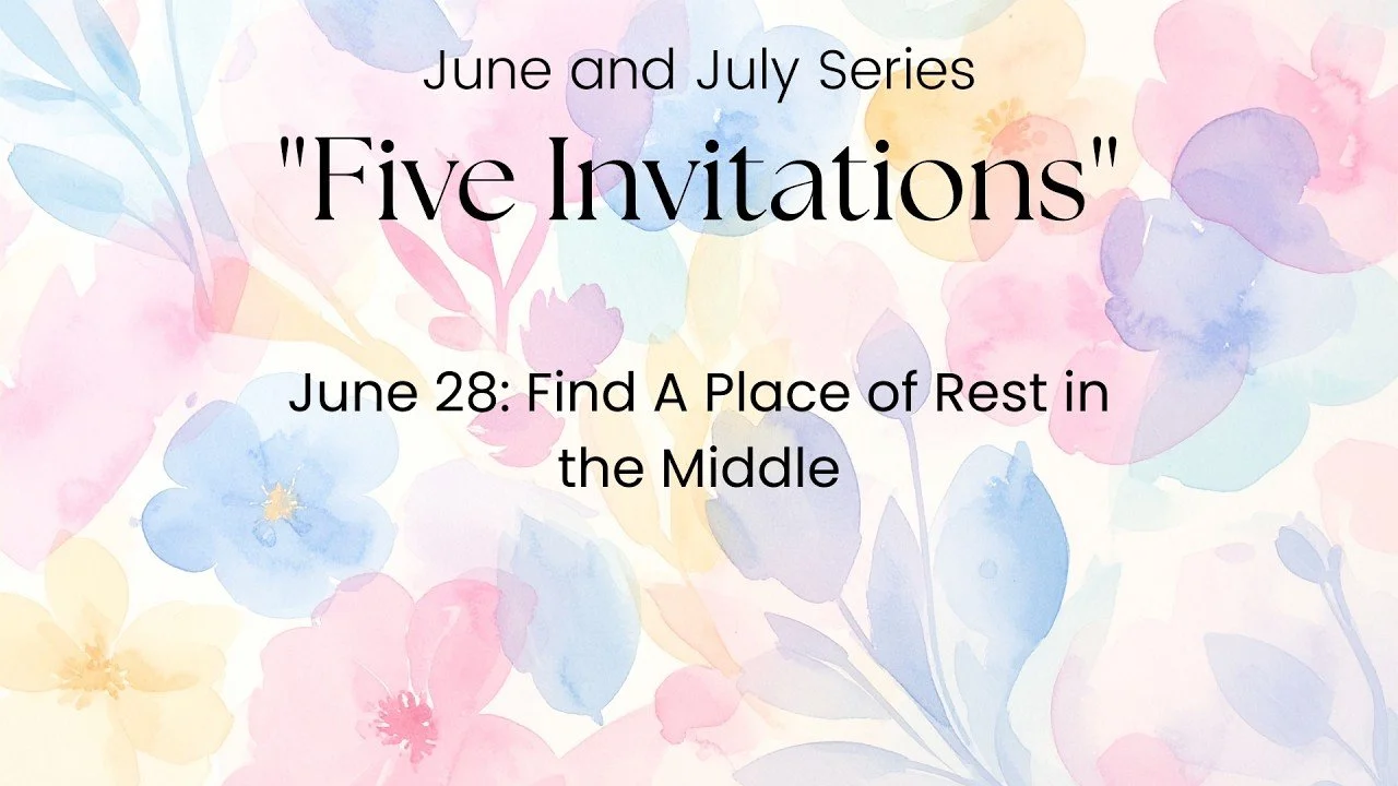 Week 4: Find A Place of Rest in the Middle