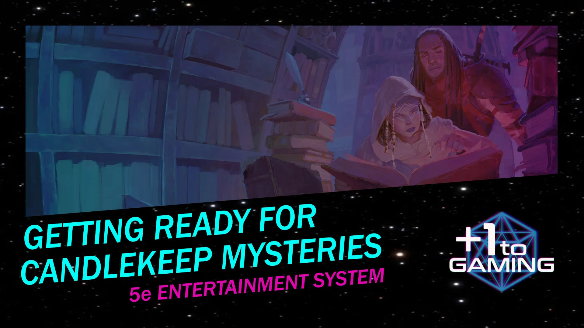 Getting Ready for Candlekeep Mysteries — Plus One to Gaming