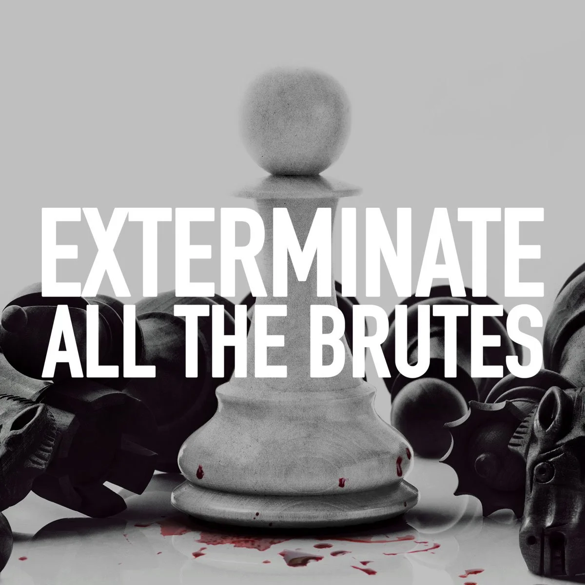 Exterminate All The Brutes