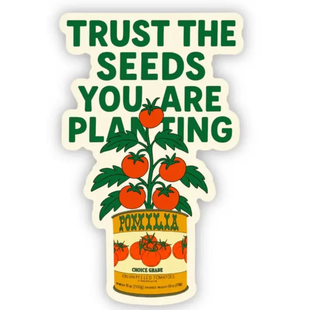 Trust the Seeds You Are Planting Tomato Sticker.jpg