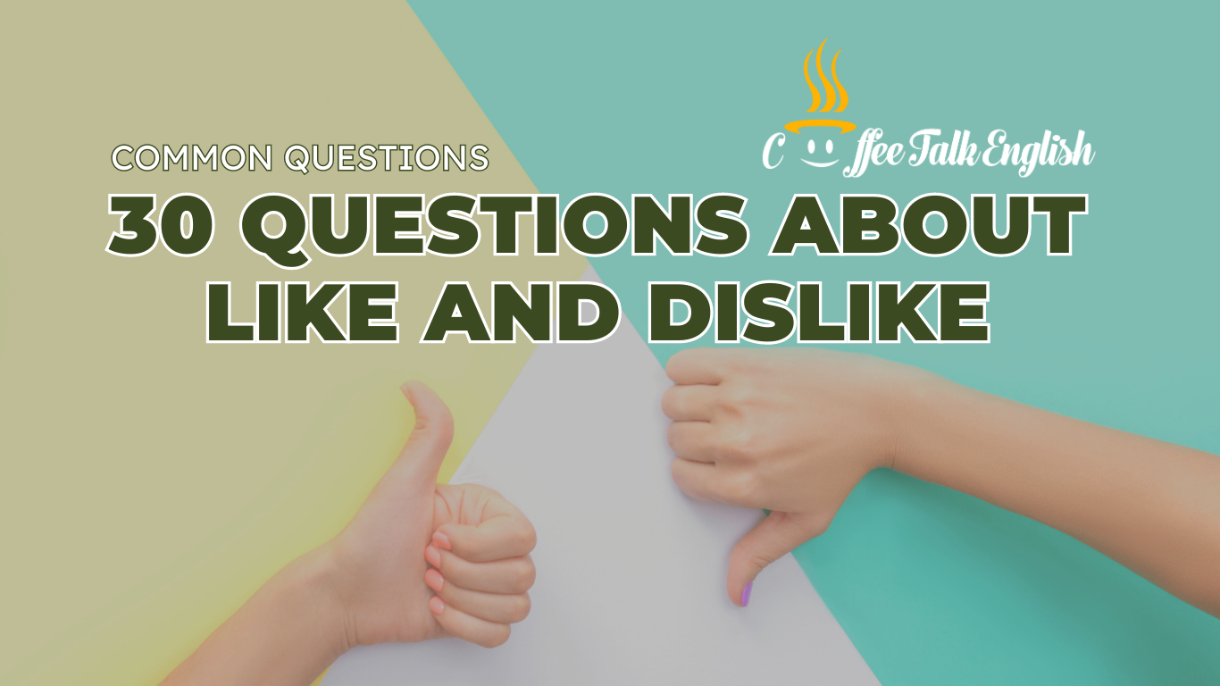 Like Dislike Article Example 30 câu hỏi Tiếng Anh về sở thích giúp bạn giao tiếp trôi chảy — Coffee ...