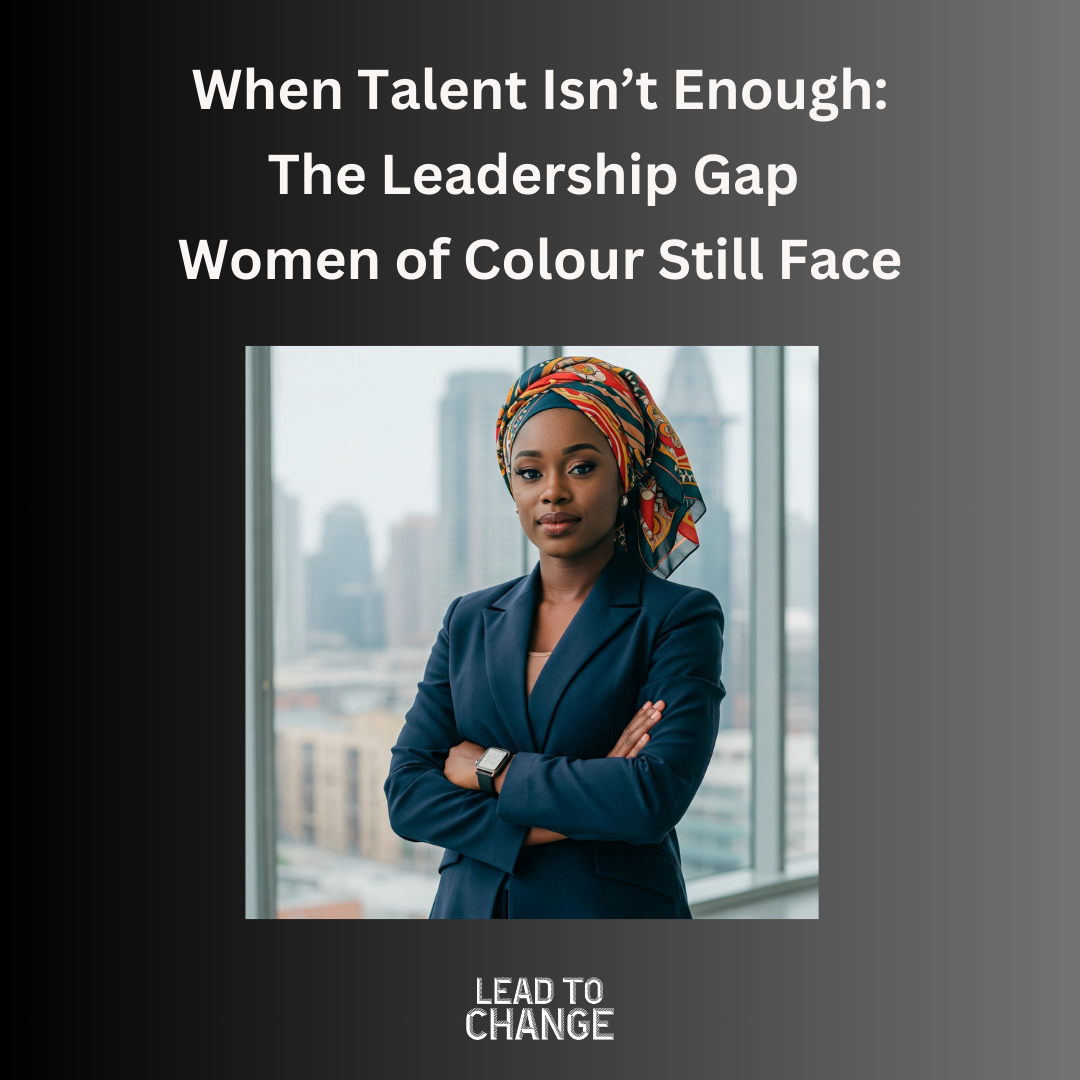 When Talent Isn’t Enough: The Leadership Gap Women of Colour Still Face