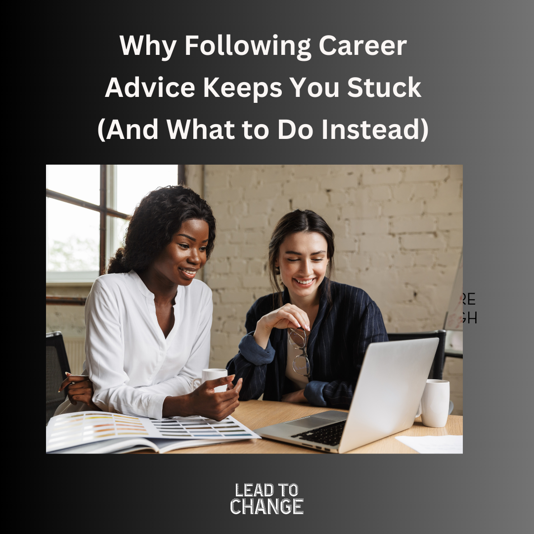 Why Following Career Advice Keeps You Stuck (And What to Do Instead)