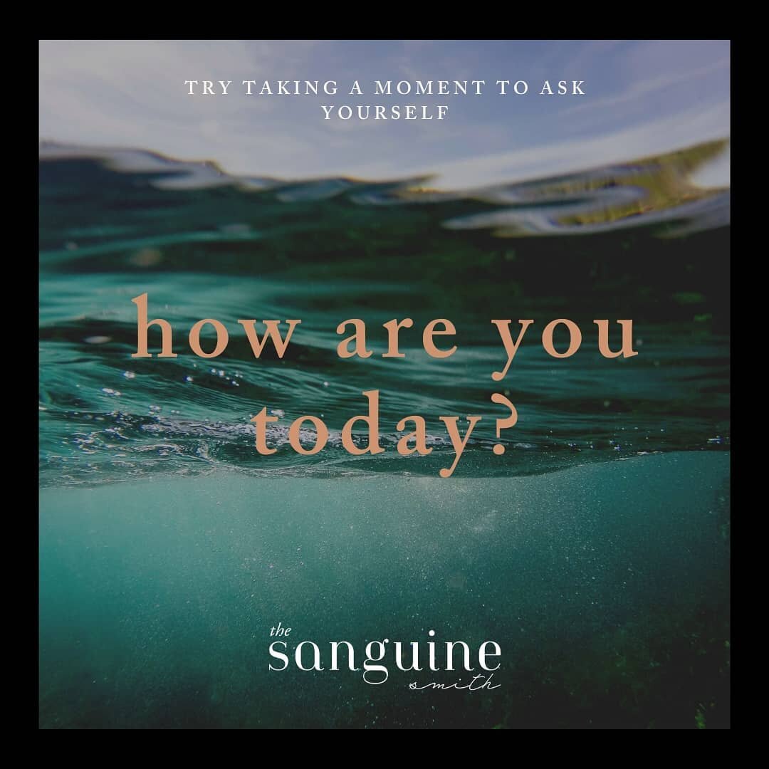 A quiet moment to check in and ask ourselves &quot;how are you today&quot; is a great habit to get into and can be a supportive check on our physical and mental health.

Listening to the answer can help us work out what sort of support we might benef