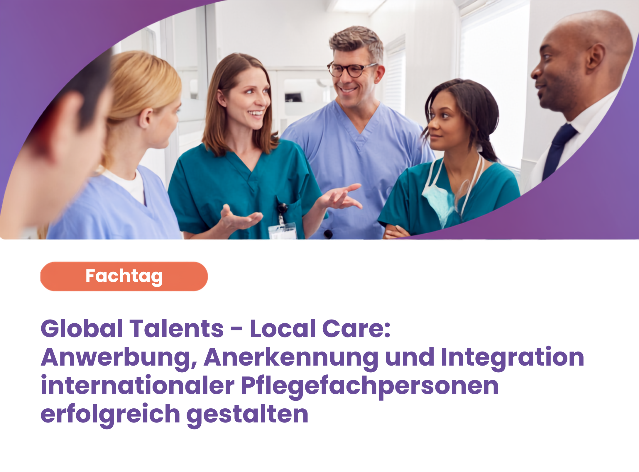 „Global Talents – Local Care: Anwerbung, Anerkennung und Integration internationaler Pflegefachpersonen erfolgreich gestalten“