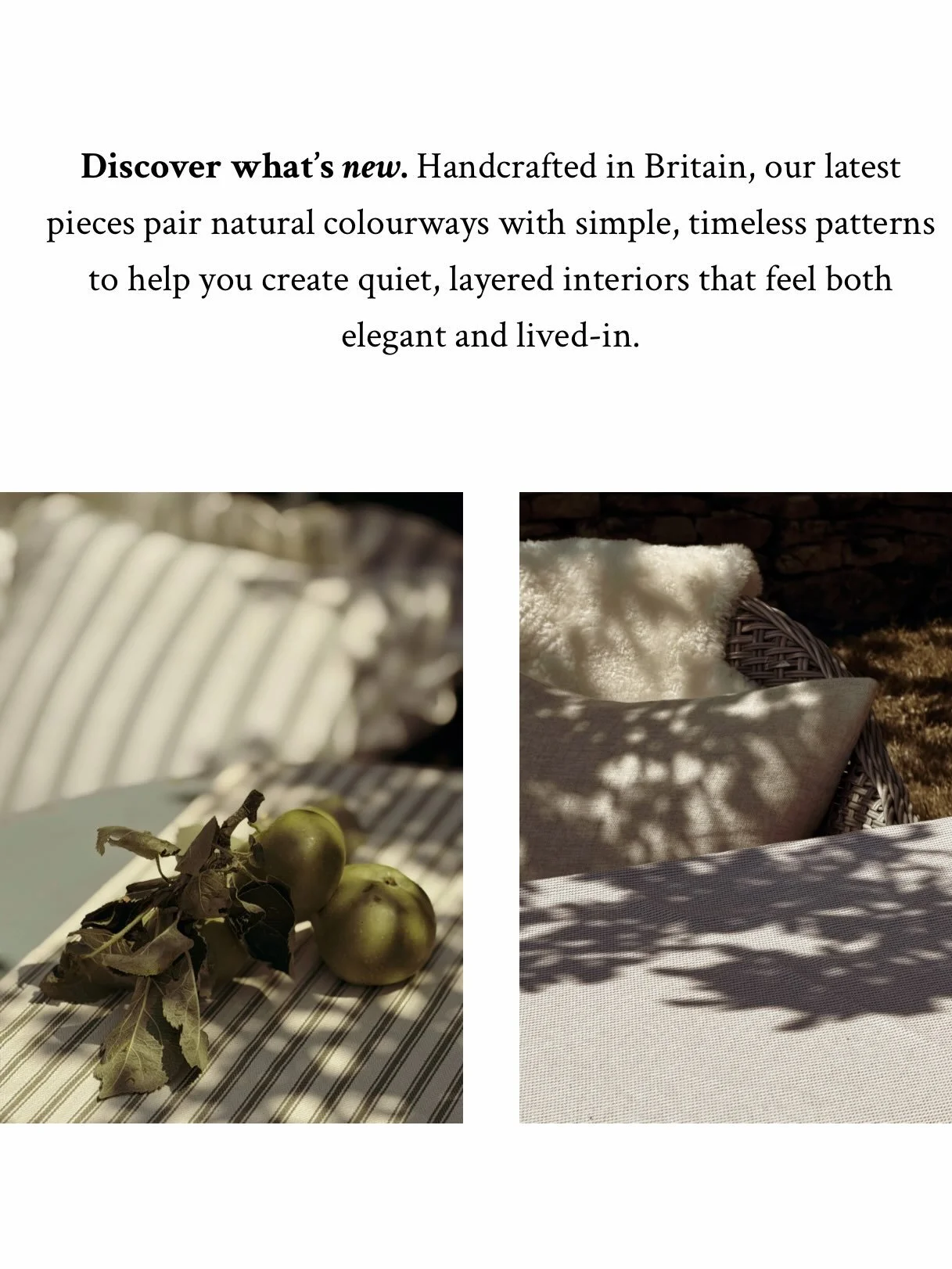 Discover what&rsquo;s new, fill the final weeks of summer with beautiful light layers &amp; enjoy elevated alfresco dinners with our beautiful table linens.

Shop more online | Made in the Cotswolds | Handmade in the UK | Small Business | Linens