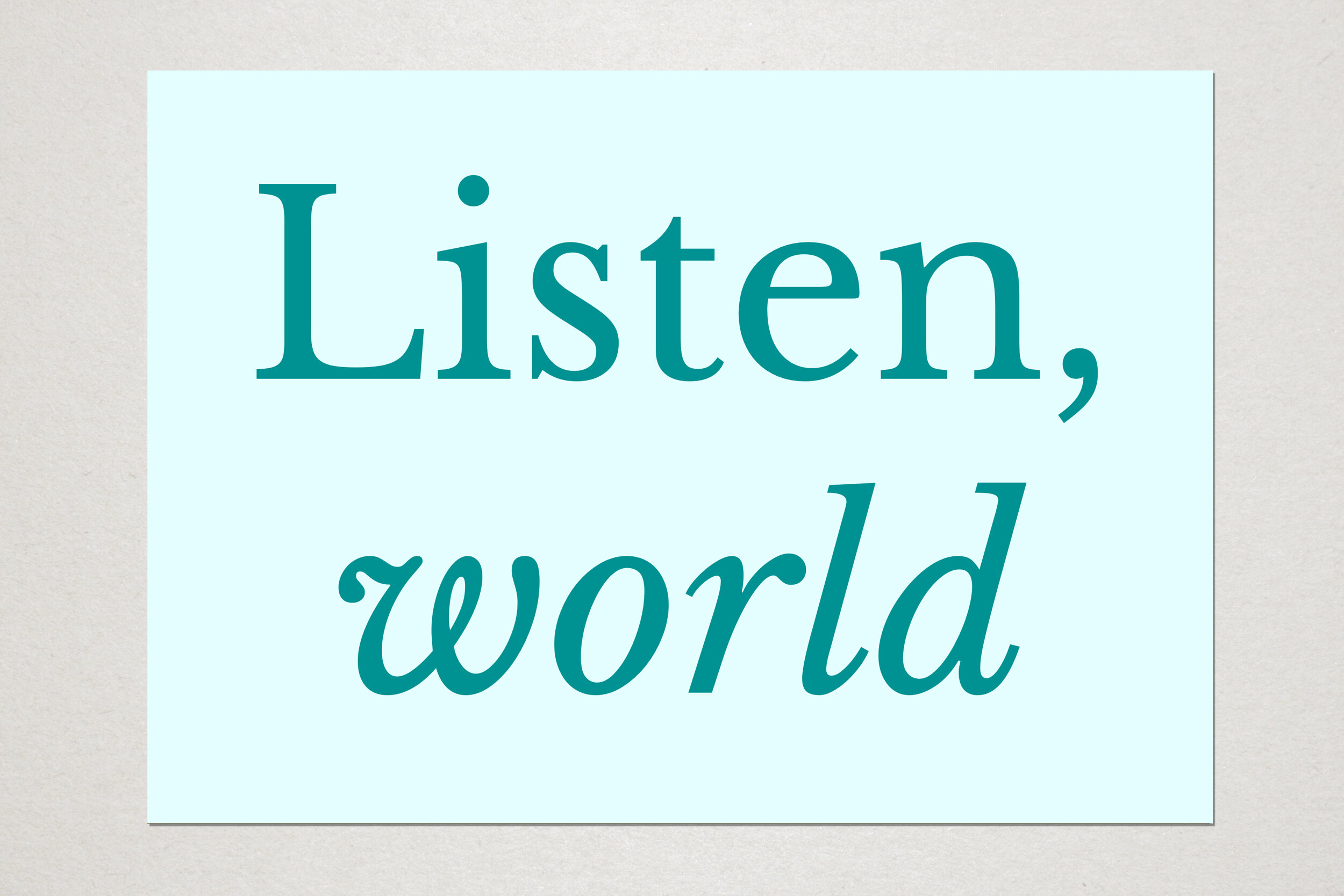 Listen, world. A6 postcard. Unlimited edition. 2019.