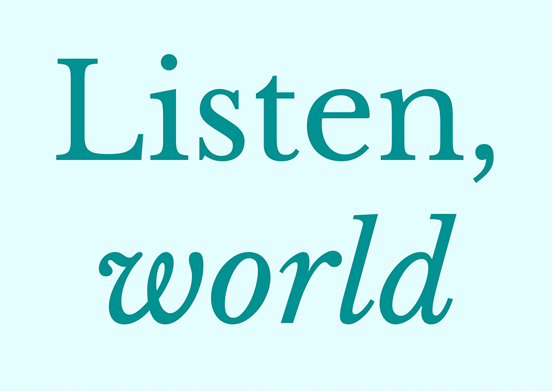 Listen, world