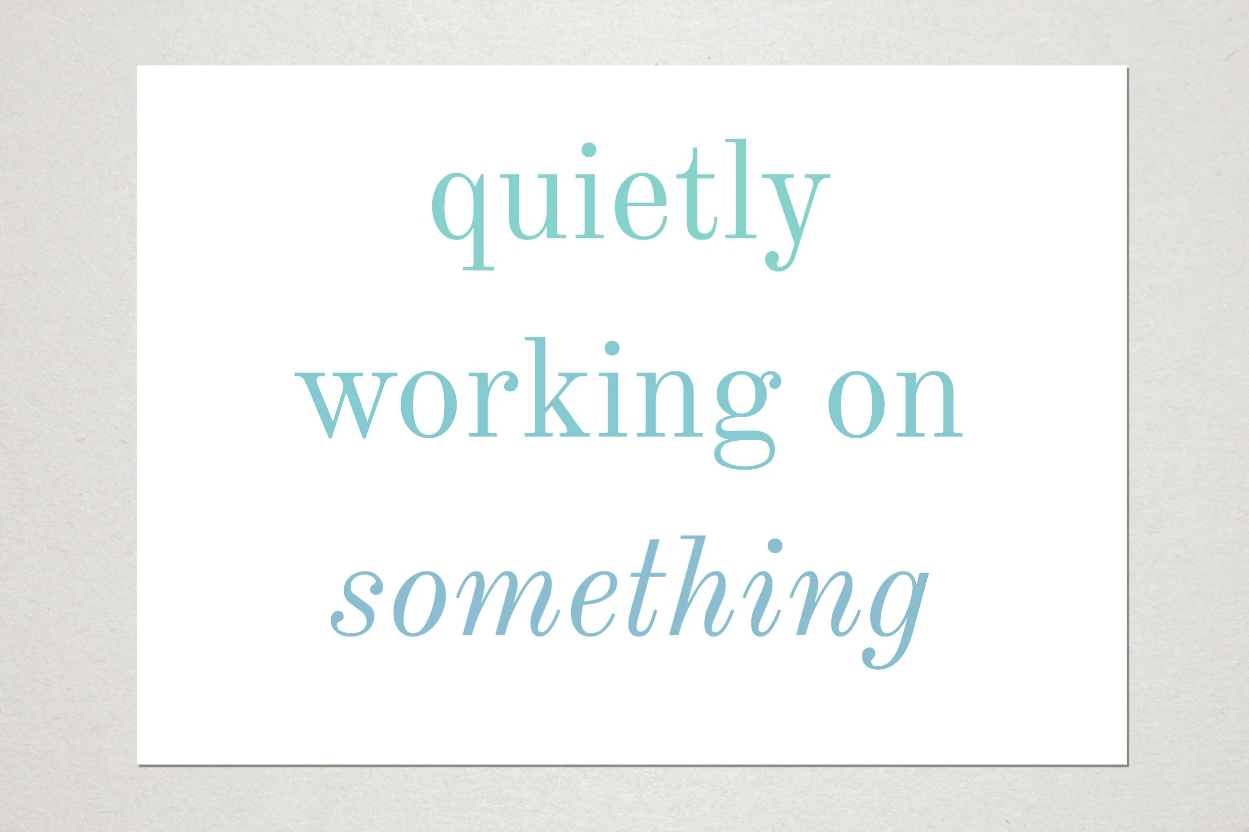 Quietly working on something. A6 postcard. Unlimited edition. 2019.