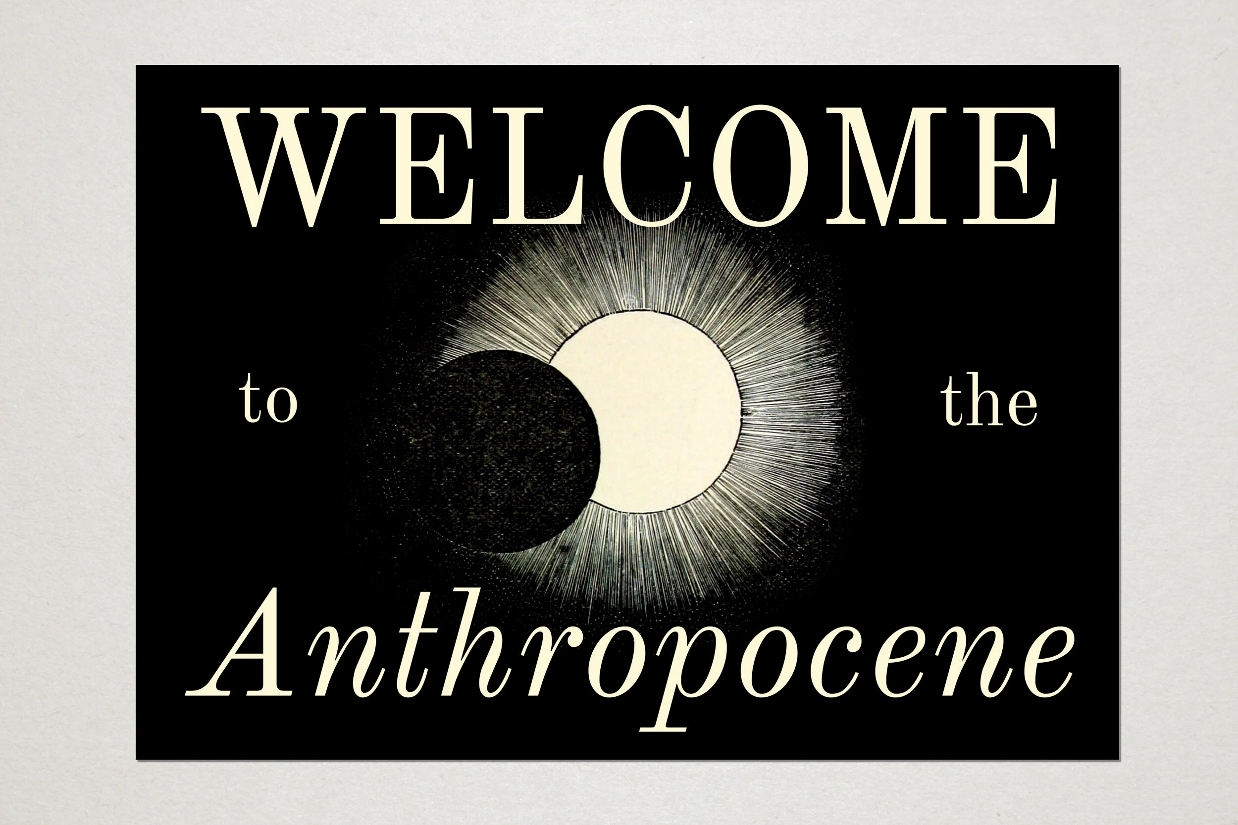 Welcome to the Anthropocene. A6 postcard. Unlimited edition. Collaboration with Adrin Neatrour. 2019.