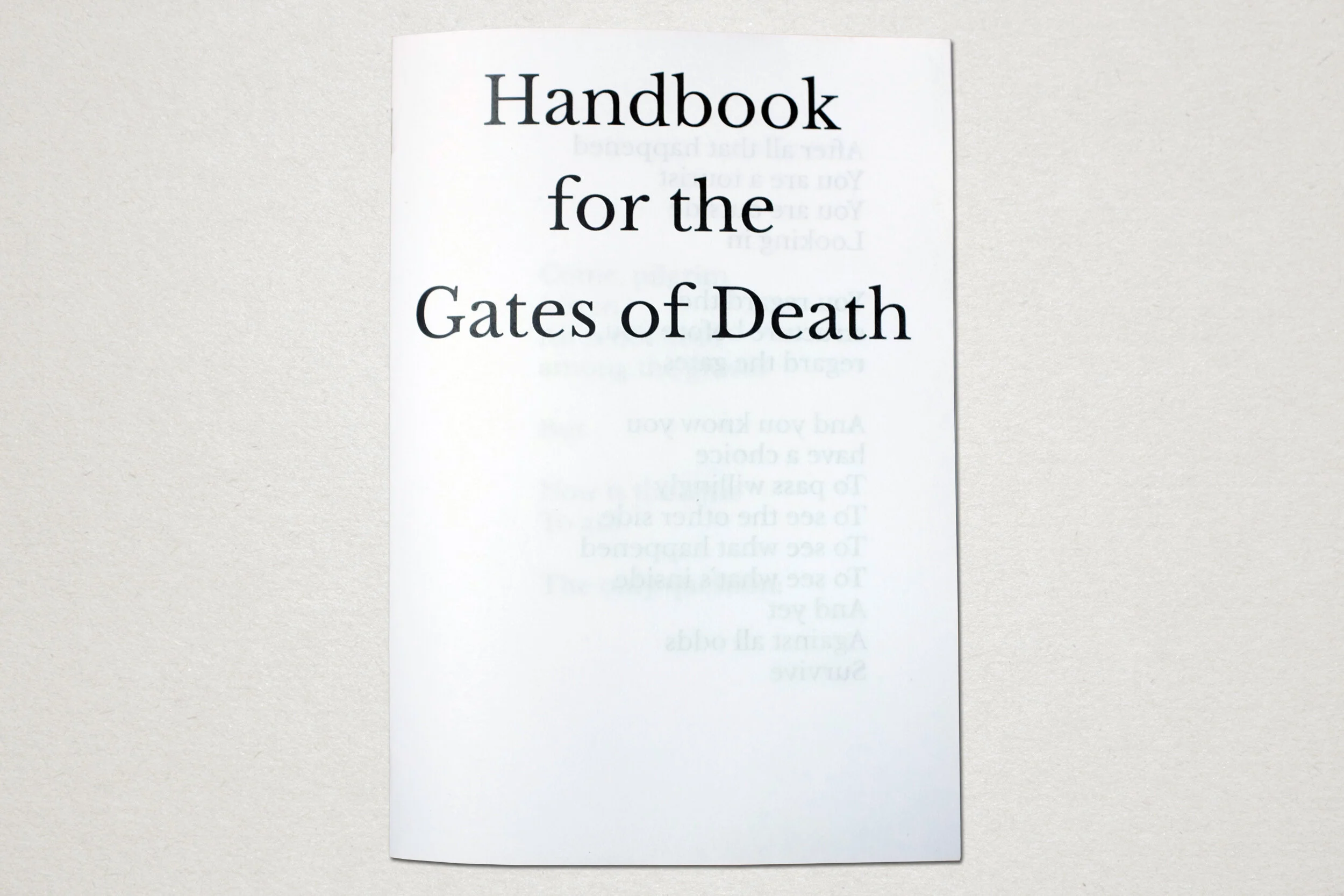 Handbook for the Gates of DeathI.After all that happened, you are a tourist; You are outside looking in. You regard the structure before you, regard the gates. And you know you have a choice -  To pass willingly, to see the other side, to see what h…