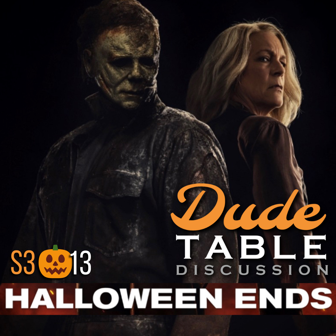 DudeTable Discussion: Halloween Ends (2022)