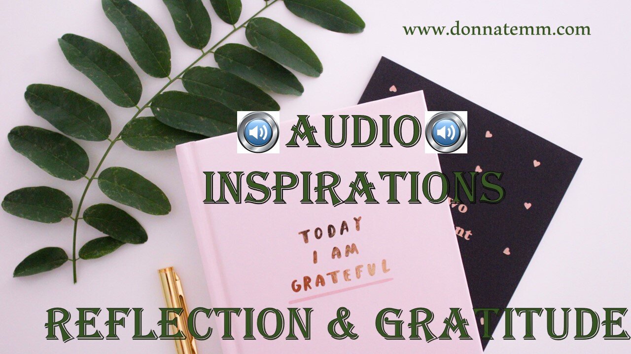 Self Reflection & Gratitude ~ AUDIO INSPIRATIONS