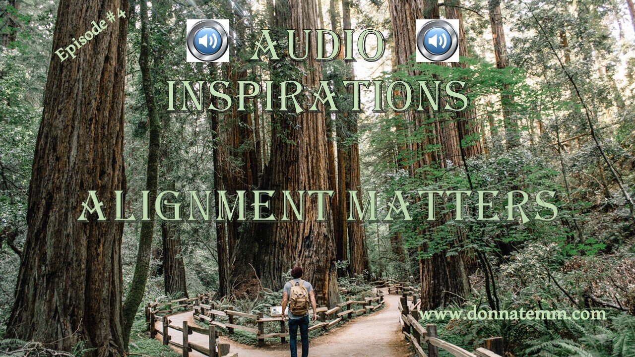 AUDIO INSPIRATIONS ~ Alignment Matters