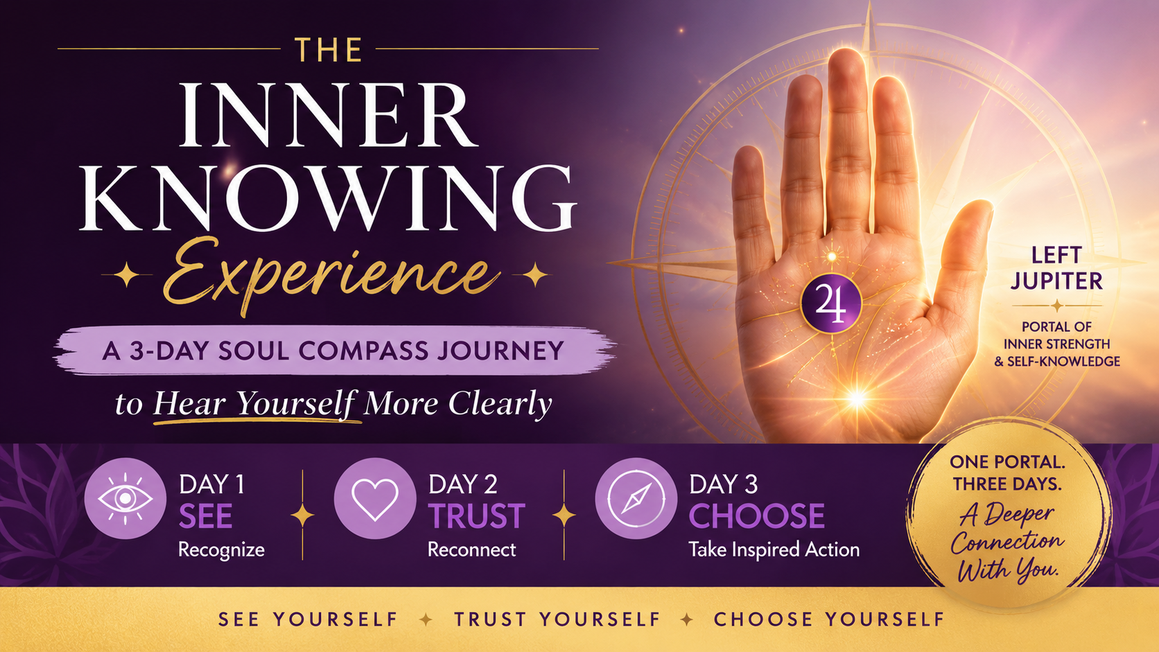 Spend three days exploring your Portal of Inner Strength and Self-Knowledge through three different Soul Compass experiences.
Each day will help you see yourself more clearly, trust what you already know, and choose your next step with greater confid