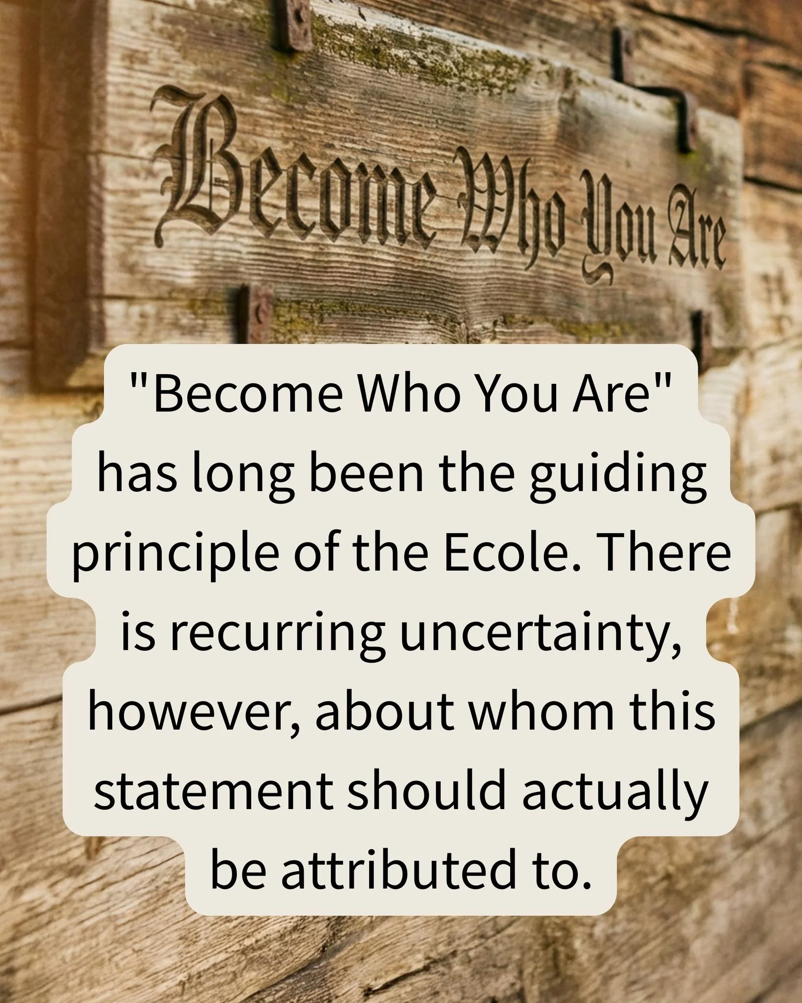 Everyone connected to the Ecole knows this phrase.

Supposedly from Geheeb. Then again from Nietzsche.

So which is it? 👀