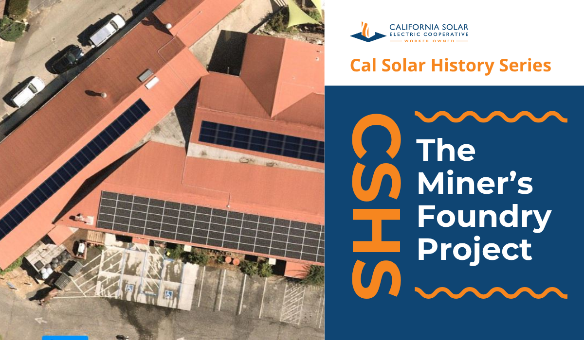 Cal Solar History Series The Miner’s Foundry Project&nbsp;