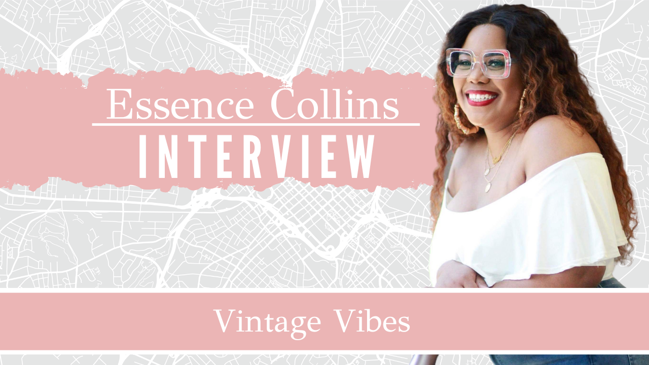 Vintage Vibes | Essence Collins on 'Vintage Essence Co.' Entrepreneurship, Art of the Hustle, + More