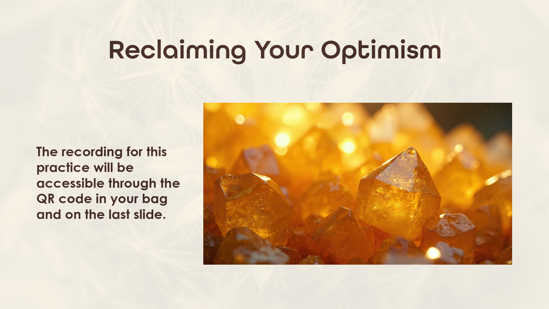 Slide about reclaiming optimism with a background of glowing amber crystals and a message about accessing practice recordings via a QR code.