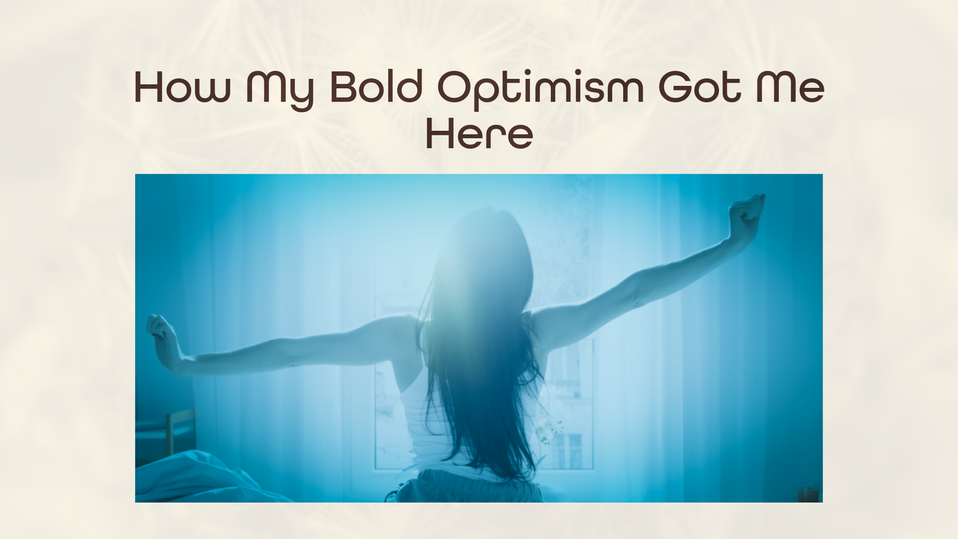 Book cover titled "How My Bold Optimism Got Me Here" with an image of a woman stretching her arms open in a sunlit room.