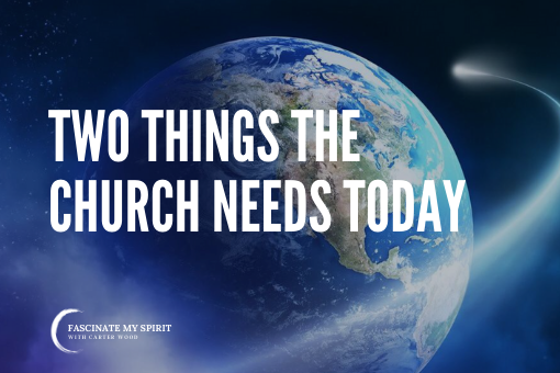 Two Things the Church Needs Today