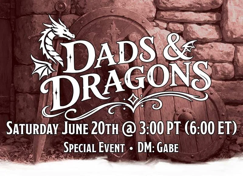 Dad's & Dragons Saturday June 20th @ 3pm PT (6pm ET)
