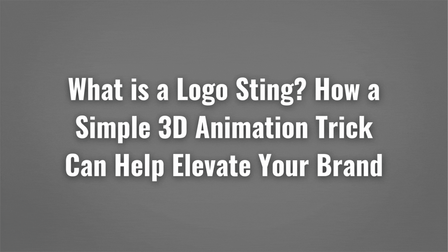 What is a Logo Sting? How a Simple 3D Animation Trick Can Help Elevate Your Brand