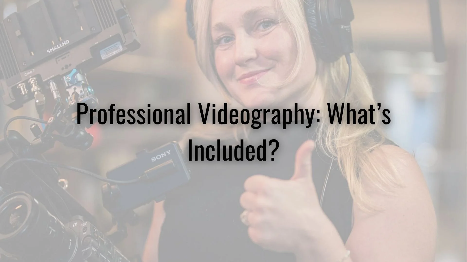 Professional Videography: What’s Included?