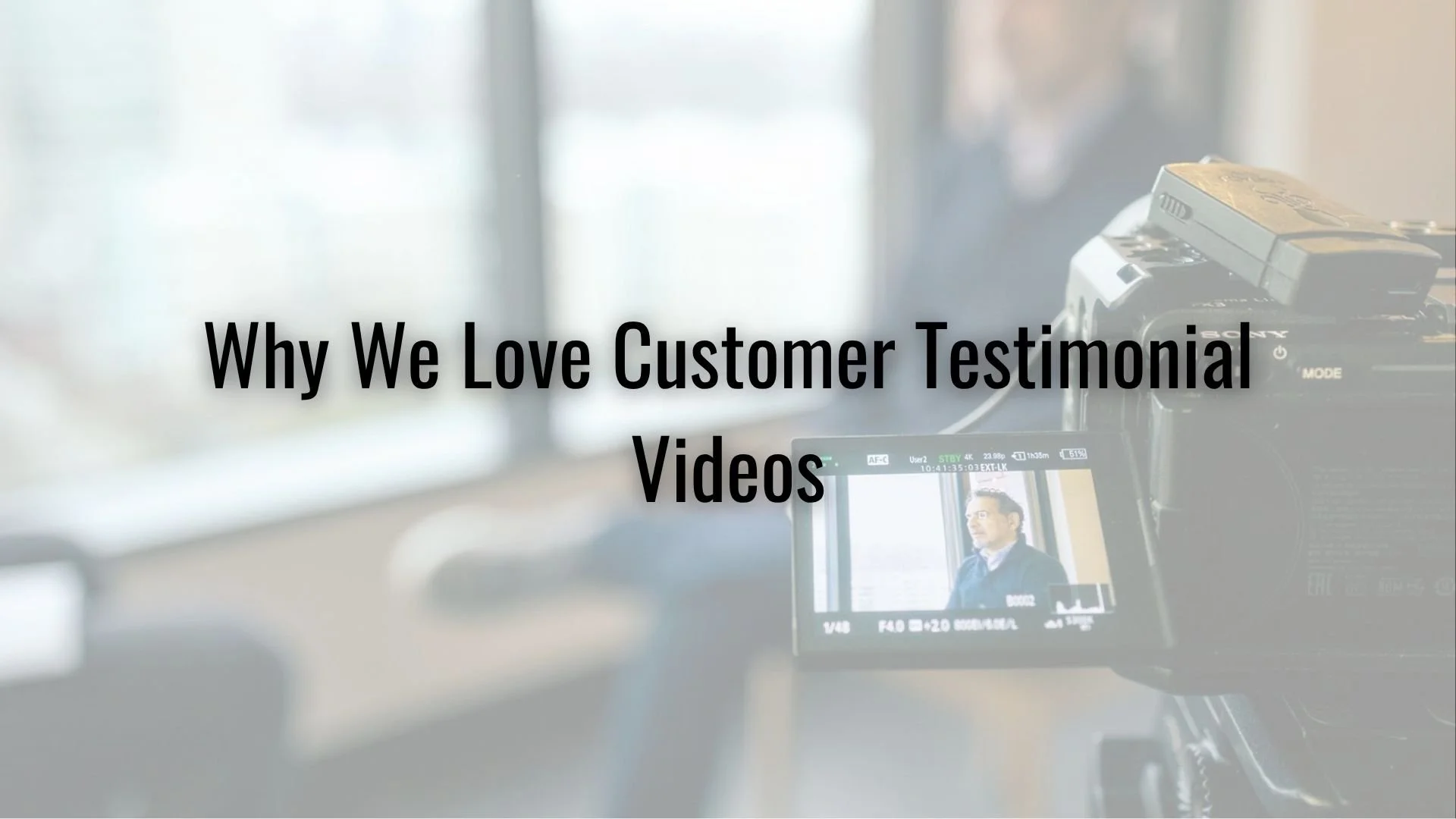 Why We Love Customer Testimonial Videos