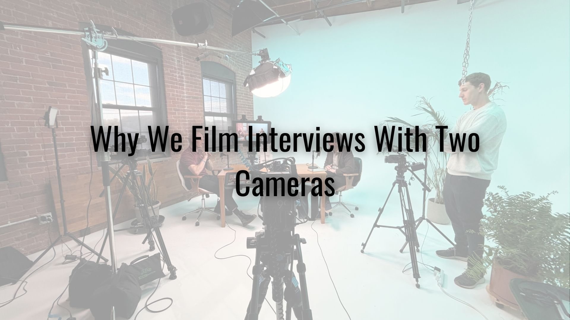 Why We Film Interviews With Two Cameras