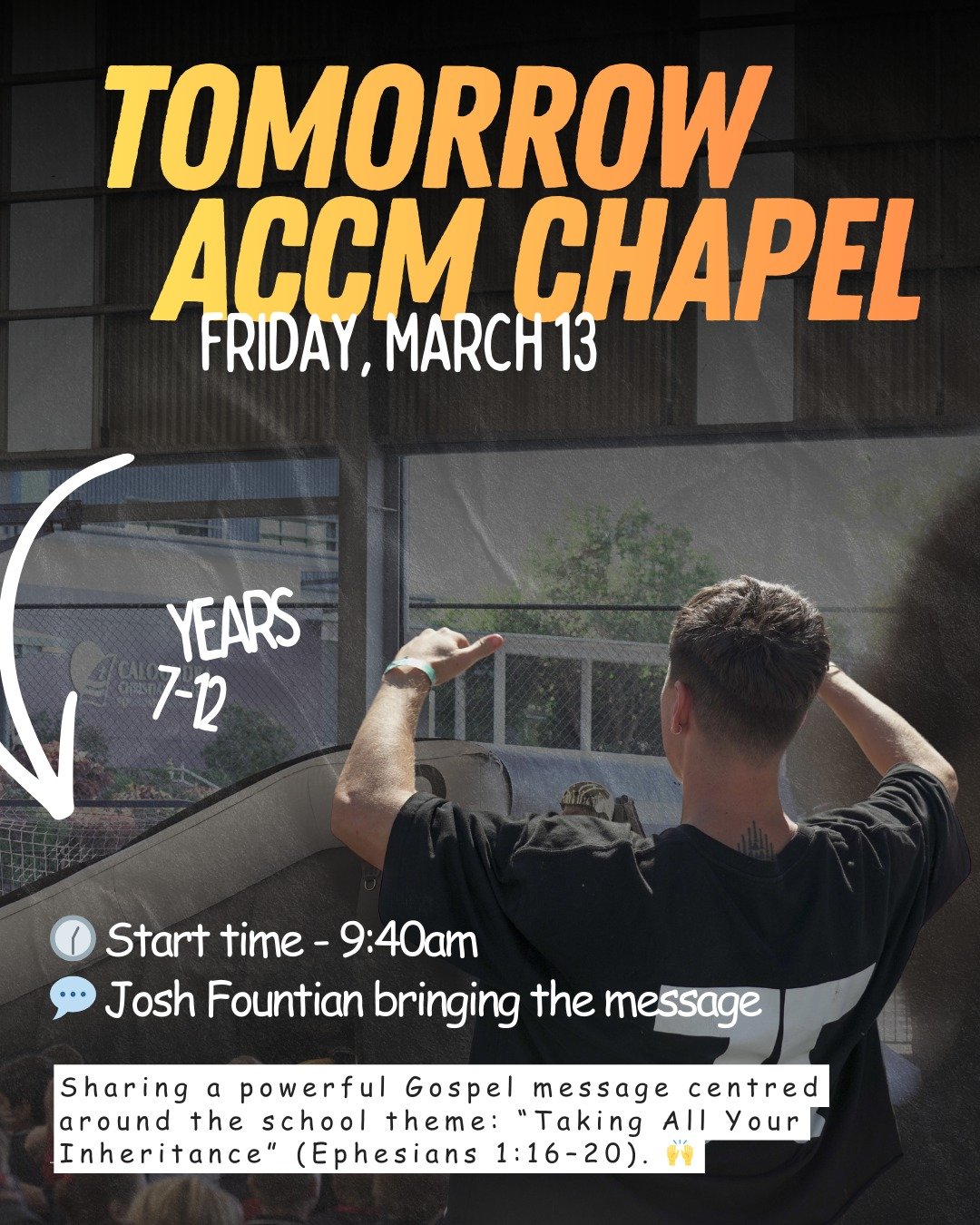 🔥 TOMORROW &ndash; ACCM CHAPEL 🔥
We&rsquo;re excited to be heading in this Friday, March 13 to spend the morning with Years 7&ndash;12 sharing a powerful Gospel message centred around the school theme: &ldquo;Taking All Your Inheritance&rdquo; (Eph