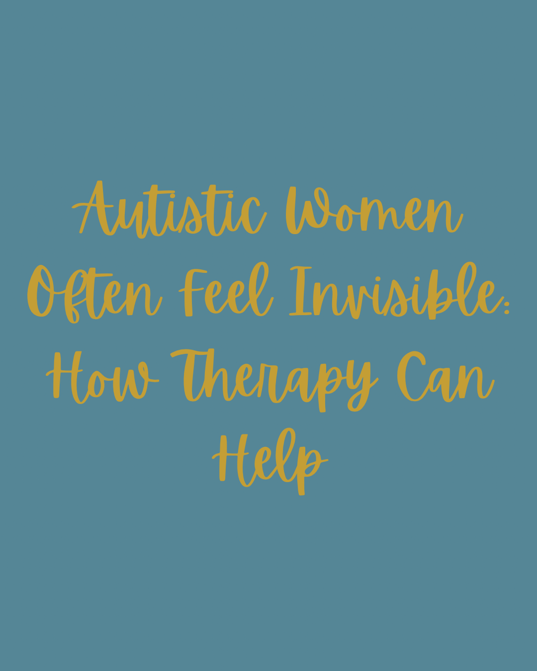 Autistic Women Often Feel Invisible: How Therapy Can Help