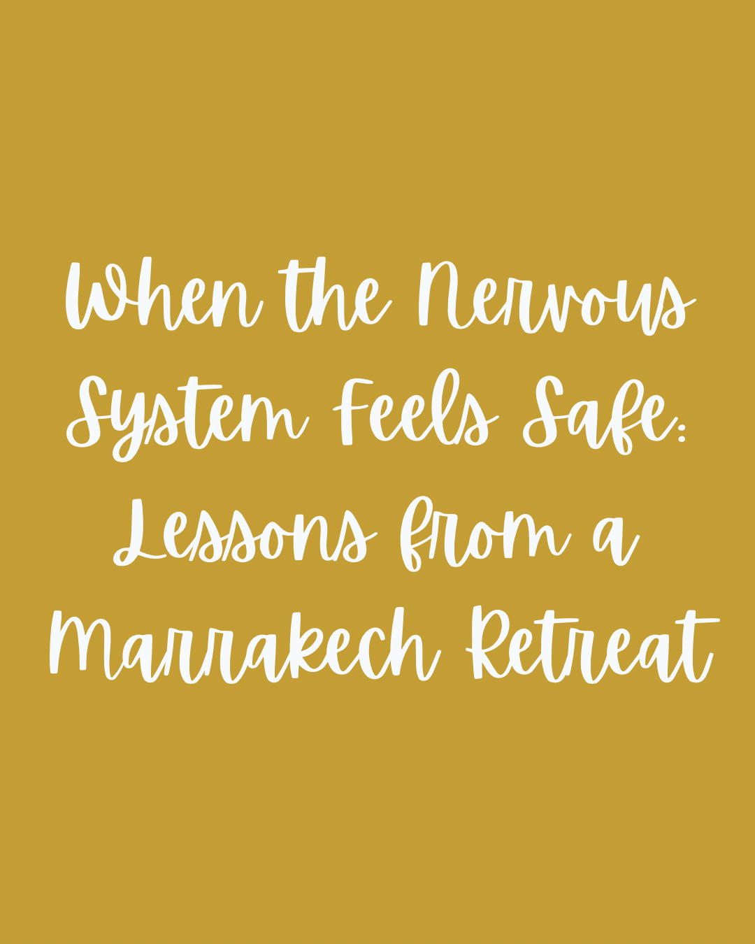 When the Nervous System Feels Safe: Lessons from a Marrakech Retreat