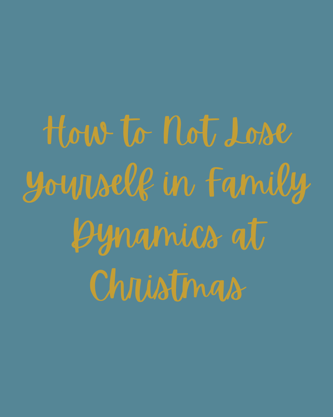 How to Not Lose Yourself in Family Dynamics at Christmas