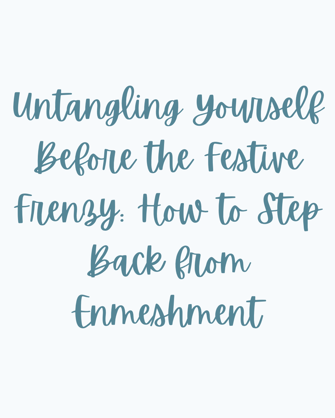 Untangling Yourself Before the Festive Frenzy: How to Step Back from Enmeshment