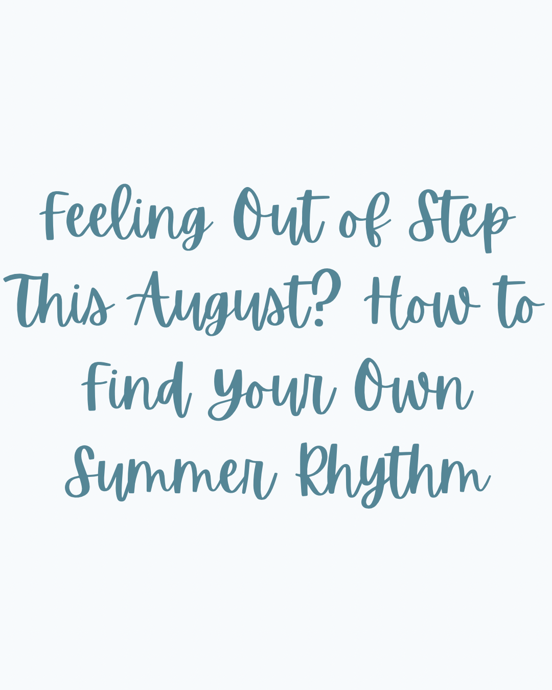 Feeling Out of Step This August? How to Find Your Own Summer Rhythm
