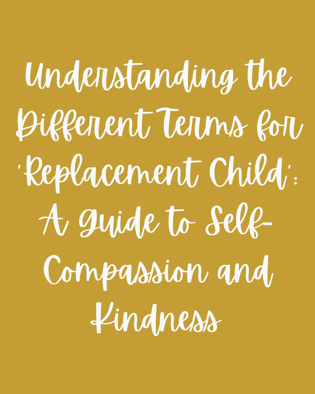 Understanding the Different Terms for 'Replacement Child': A Guide to Self-Compassion and Kindness
