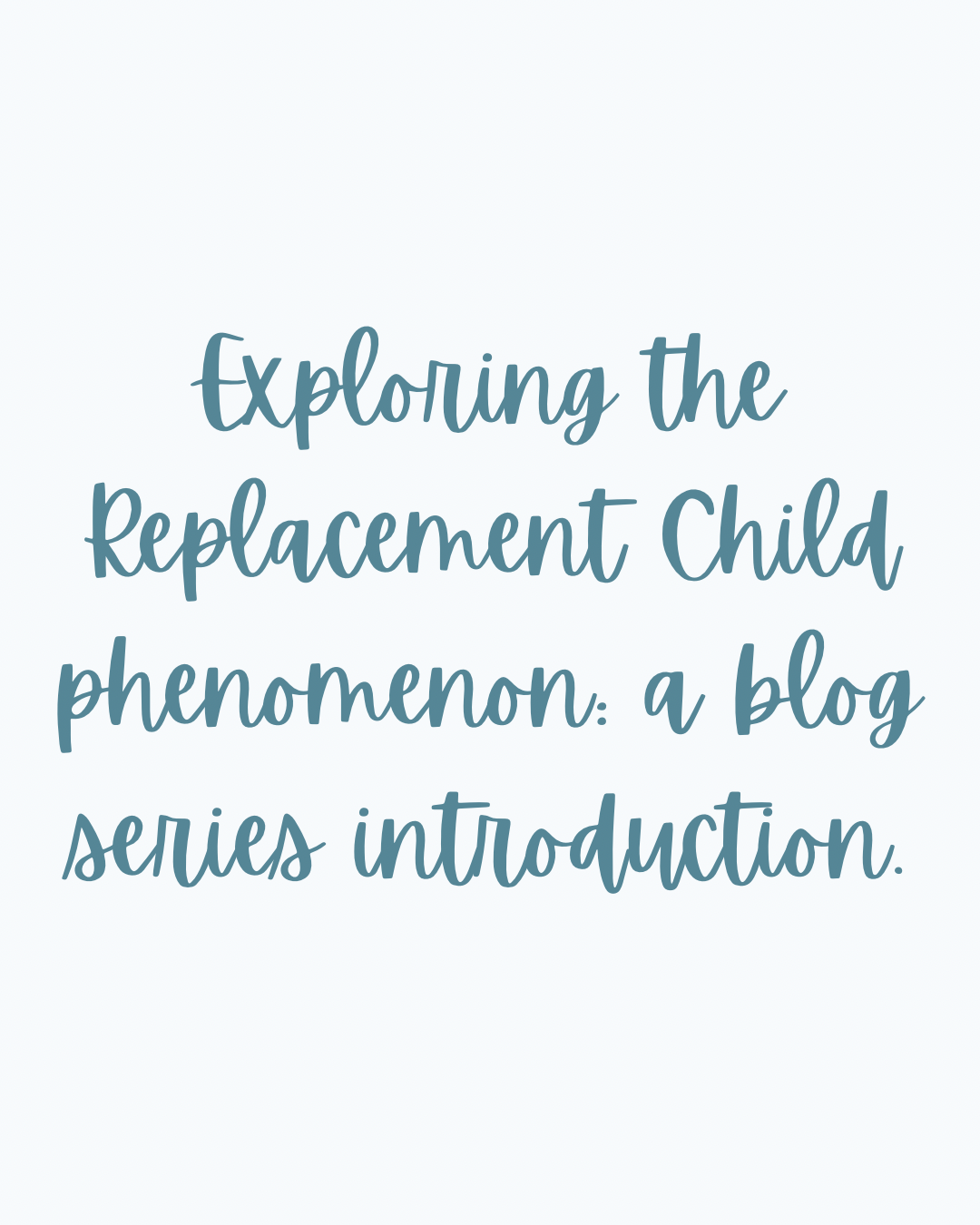 Exploring the Replacement Child phenomenon: a blog series introduction.