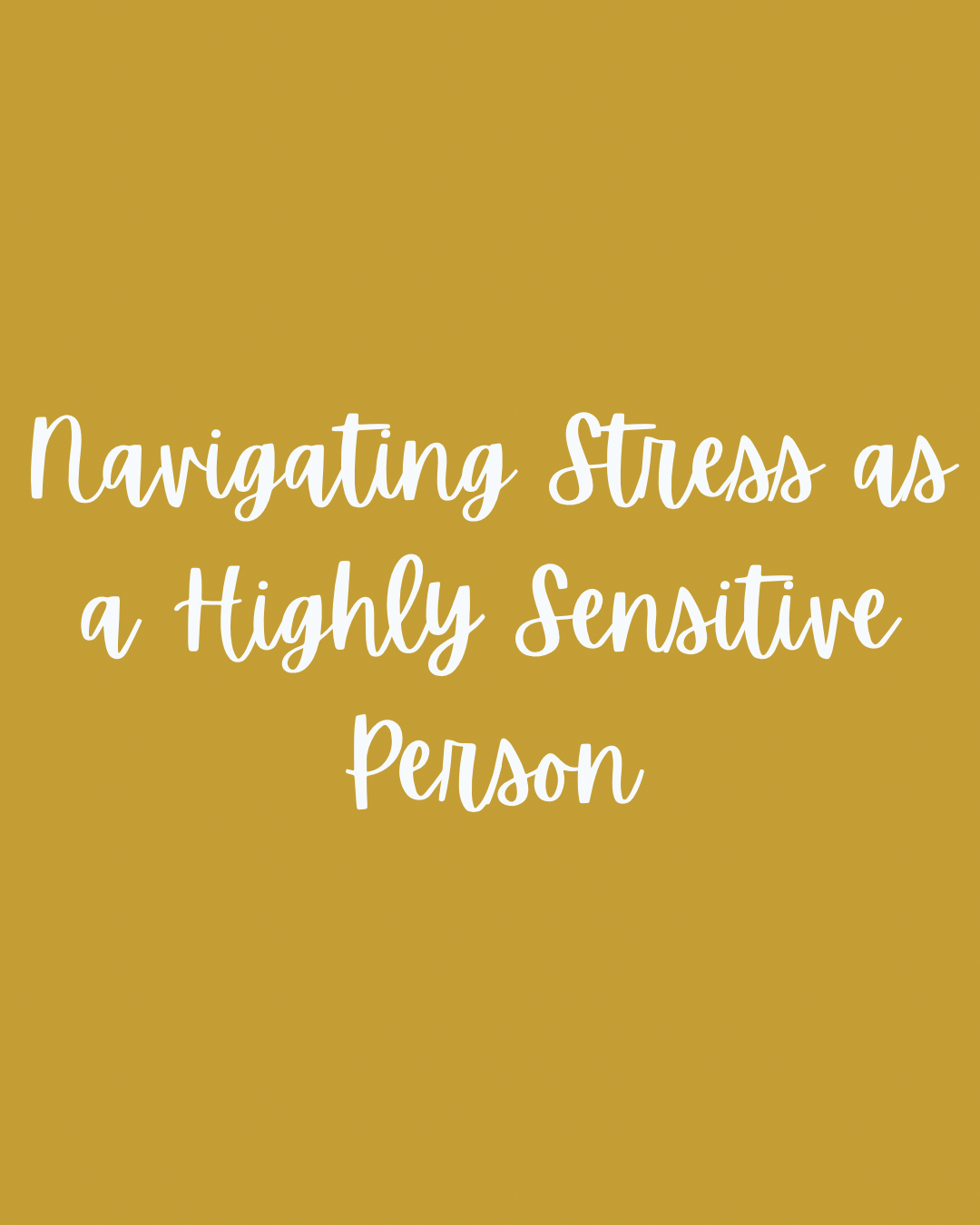 Navigating Stress as a Highly Sensitive Person