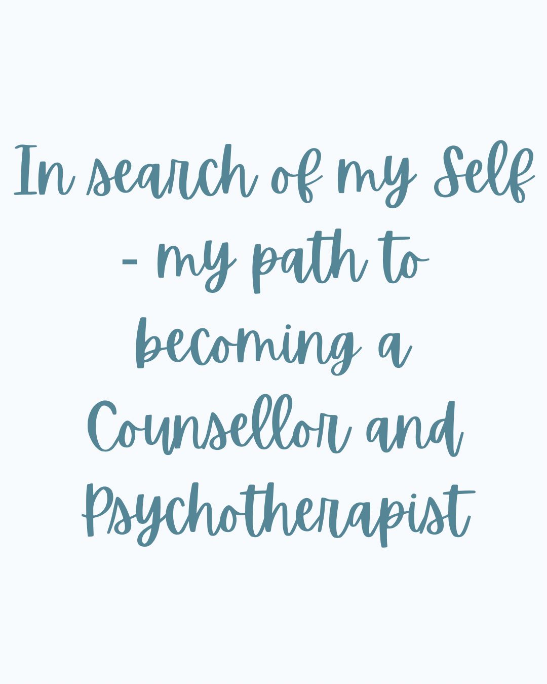 In search of my Self - my path to becoming a Counsellor and Psychotherapist