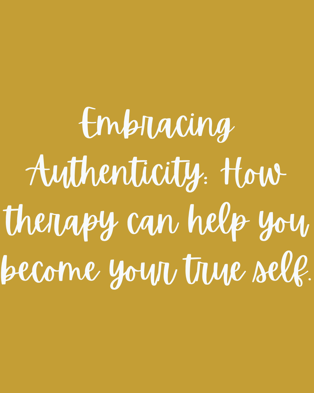Embracing Authenticity: How therapy can help you become your true self.