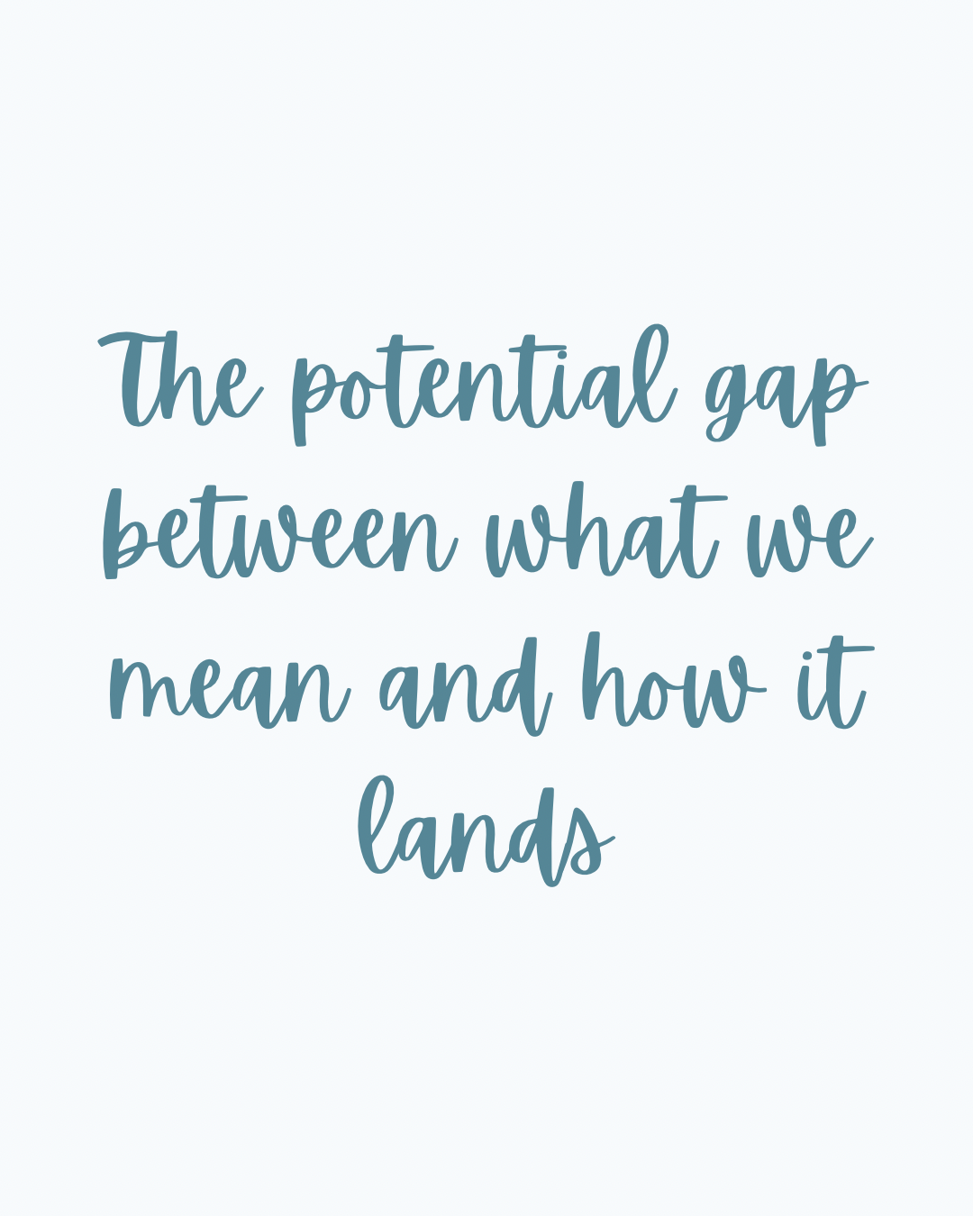 The potential gap between what we mean and how it lands