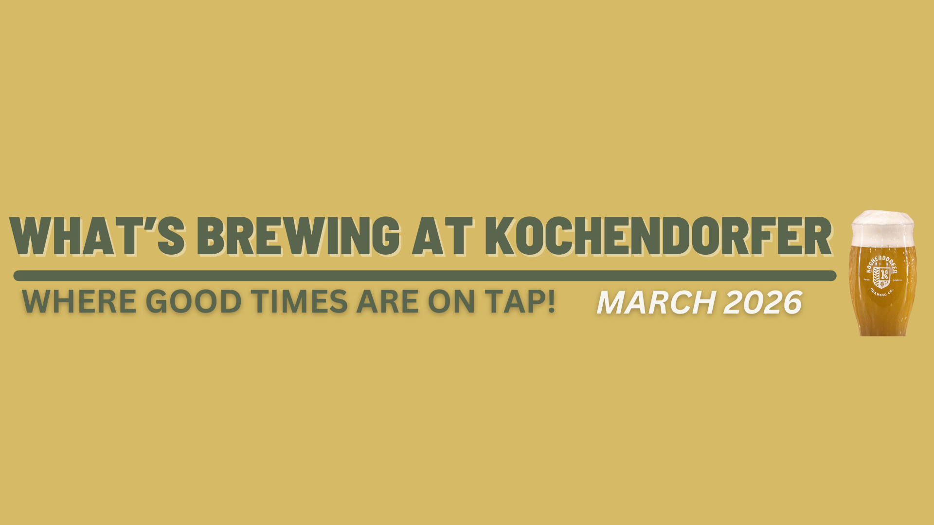 March 2026 Newsletter - What's Brewing at Kochendorfer Brewing Co. 