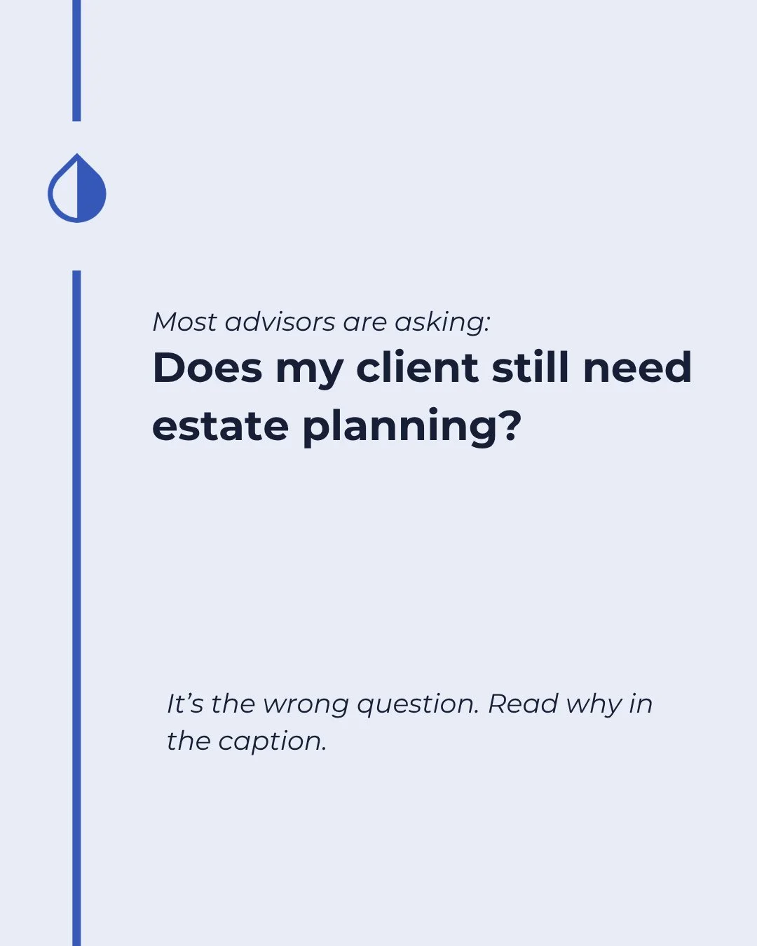 The question most advisors are asking right now: "Does my client still need estate planning?"⁠
⁠
It's the wrong question.⁠
⁠
A $15M exemption didn't eliminate the need for estate plans. It clarified what estate plans have always been for.⁠
