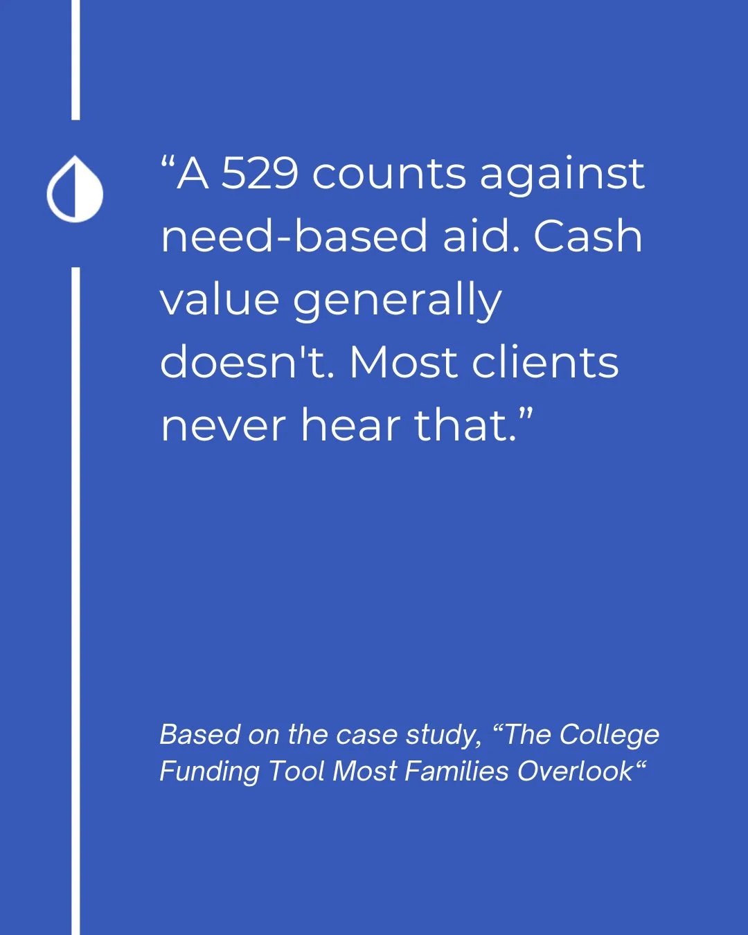 One of the quietest advantages in college funding, and most clients never hear it.⁠
⁠
A parent-owned 529 counts against need-based aid, assessed at up to 5.64 percent. Cash value life insurance generally isn't reported on the FAFSA at all.⁠
⁠
That do