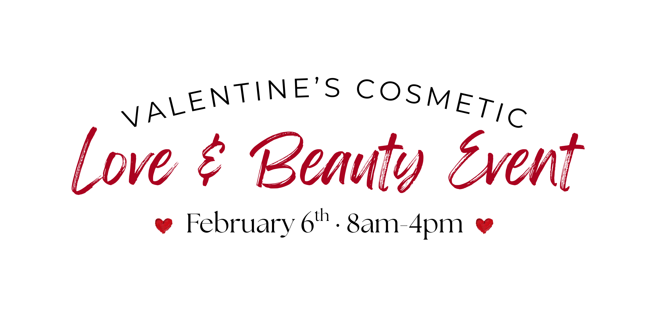 Valentine's Cosmetic Love & Beauty Event: February 6th · 8am-4pm