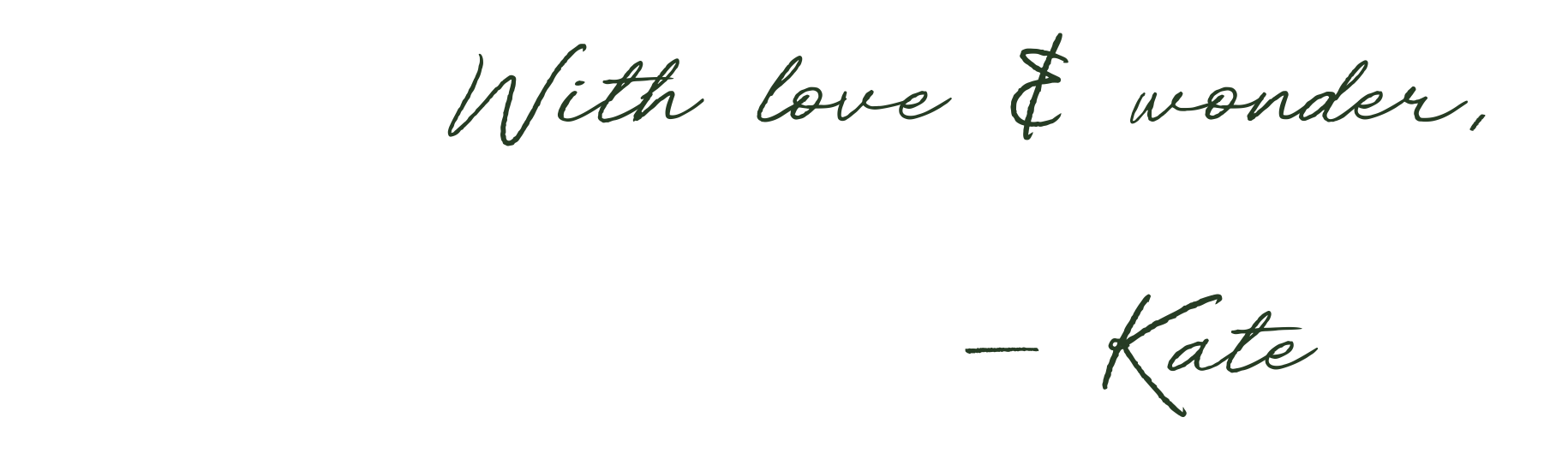 With Love and Wonder, Kate signature